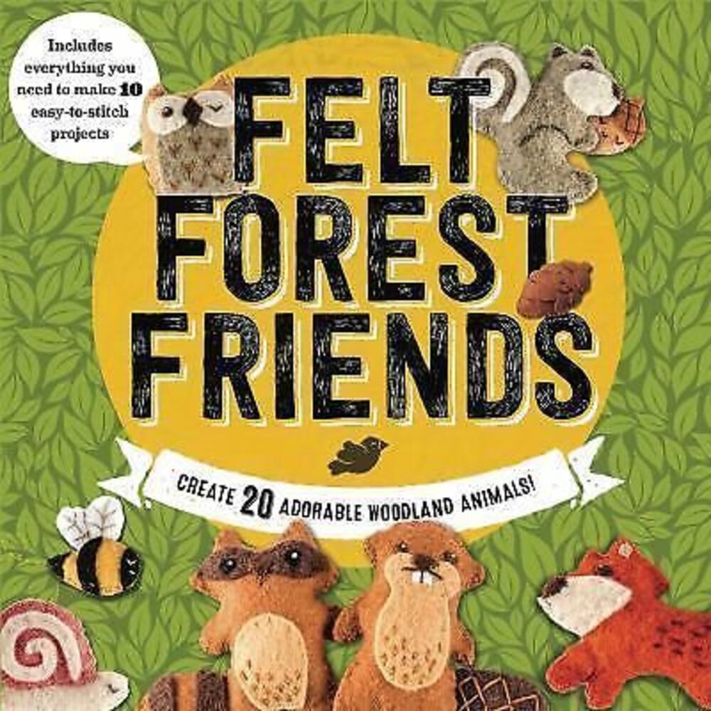 Felt Forest Friends: Create 20 Adorable Woodland Animals NOS